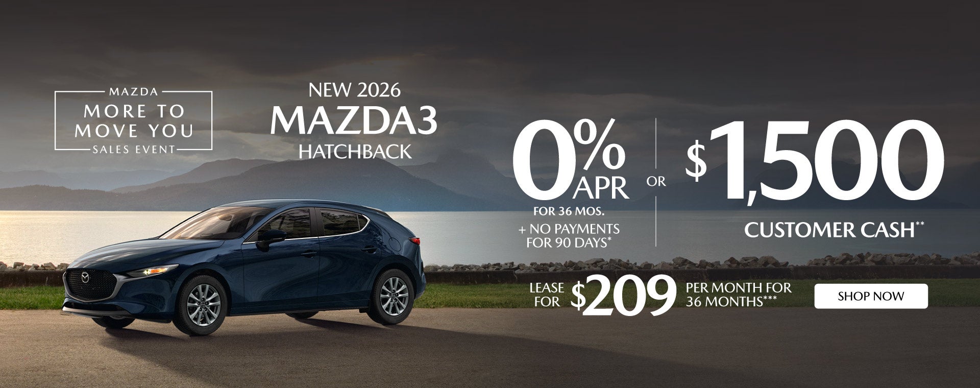 "NEW 2026 MAZDA3 HATCHBACK "	"0% APR FOR 36 MOS + NO PAYMEN