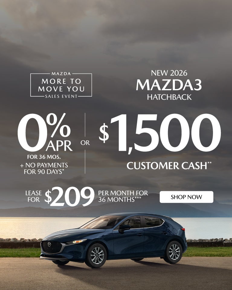 "NEW 2026 MAZDA3 HATCHBACK "	"0% APR FOR 36 MOS + NO PAYMEN