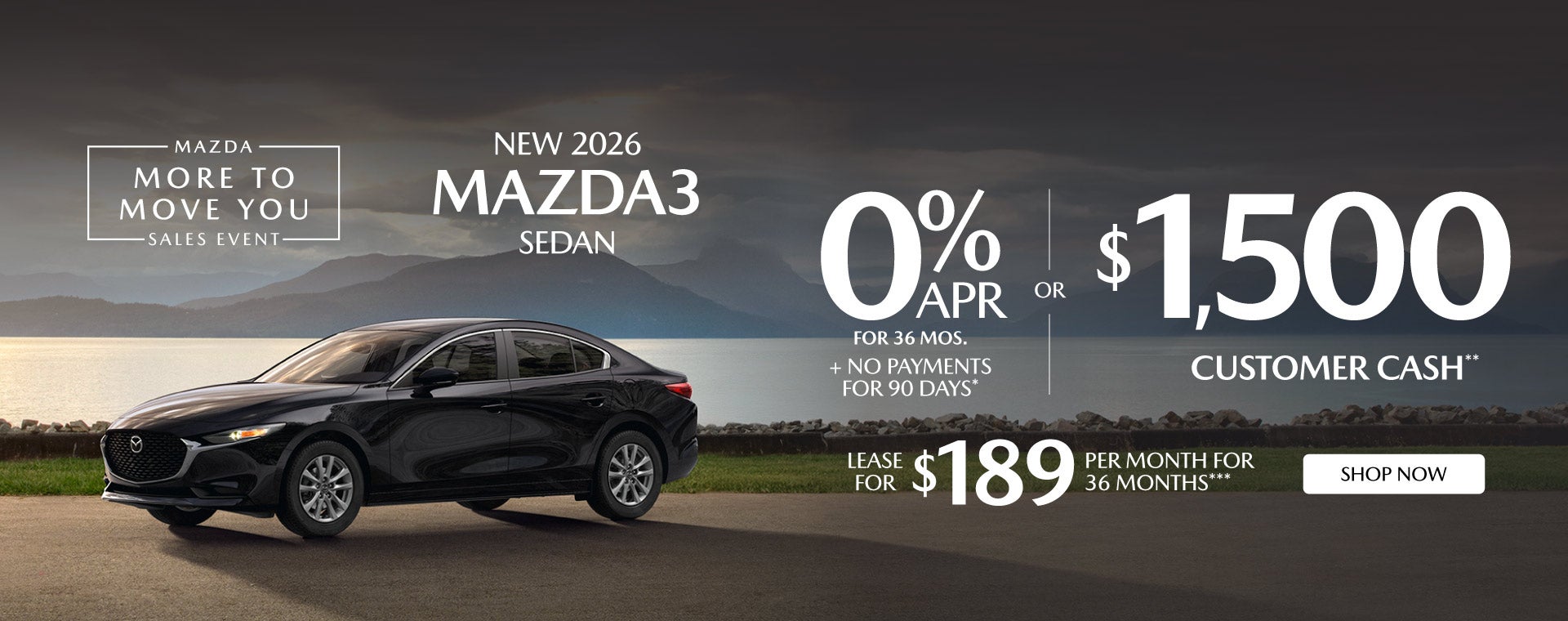 NEW 2026 MAZDA3 SEDAN	"0% APR FOR 36 MOS + NO PAYMENTS FOR 