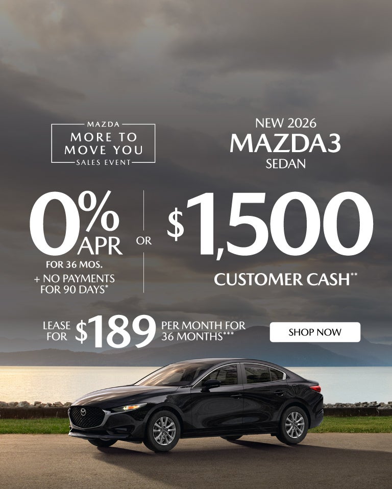 NEW 2026 MAZDA3 SEDAN	"0% APR FOR 36 MOS + NO PAYMENTS FOR 