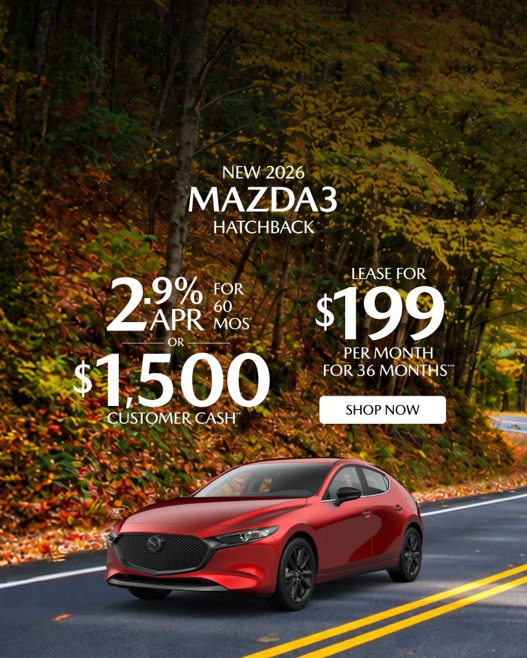 "NEW 2026 MAZDA3 HATCHBACK "	"2.9% APR FOR 60 MOS* OR $1,50