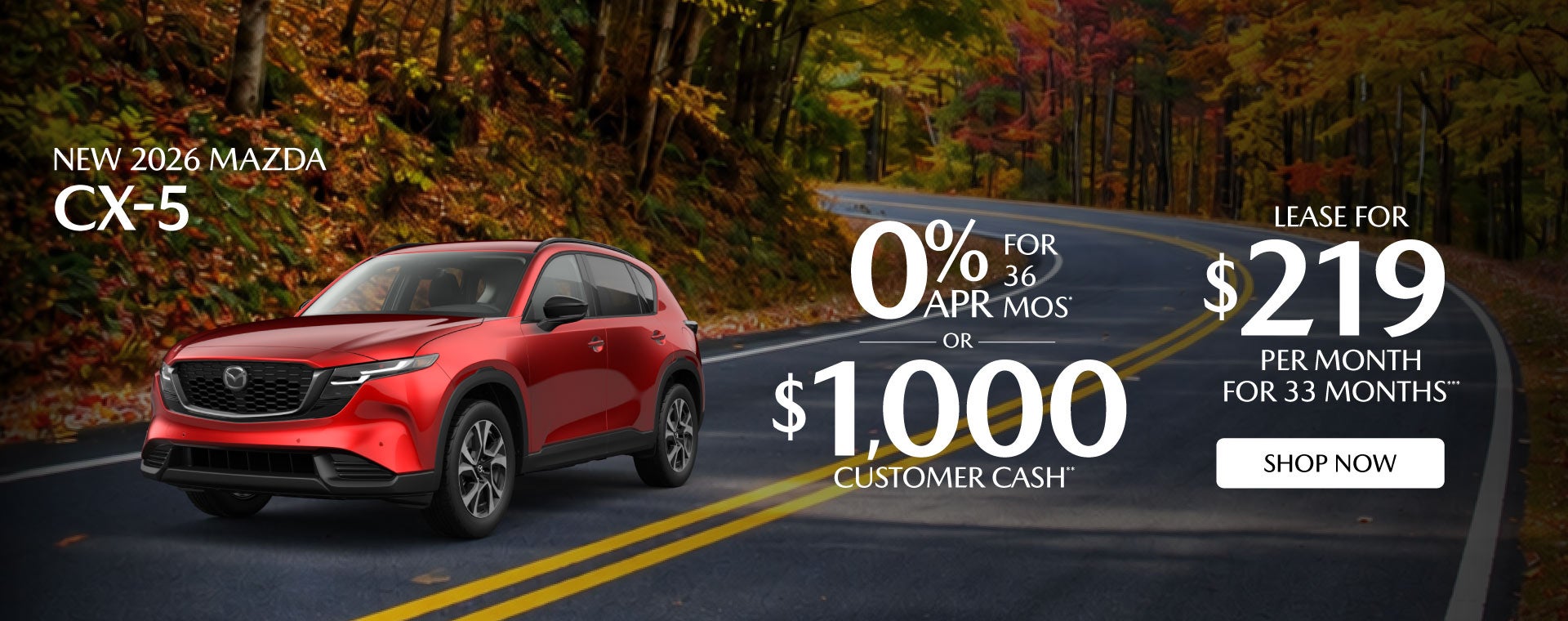 "NEW 2026 MAZDA CX-5 "	"0% APR FOR 36 MOS* OR $1,000 CUSTOM