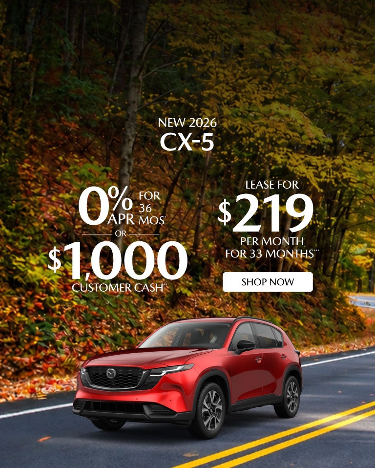 "NEW 2026 MAZDA CX-5 "	"0% APR FOR 36 MOS* OR $1,000 CUSTOM