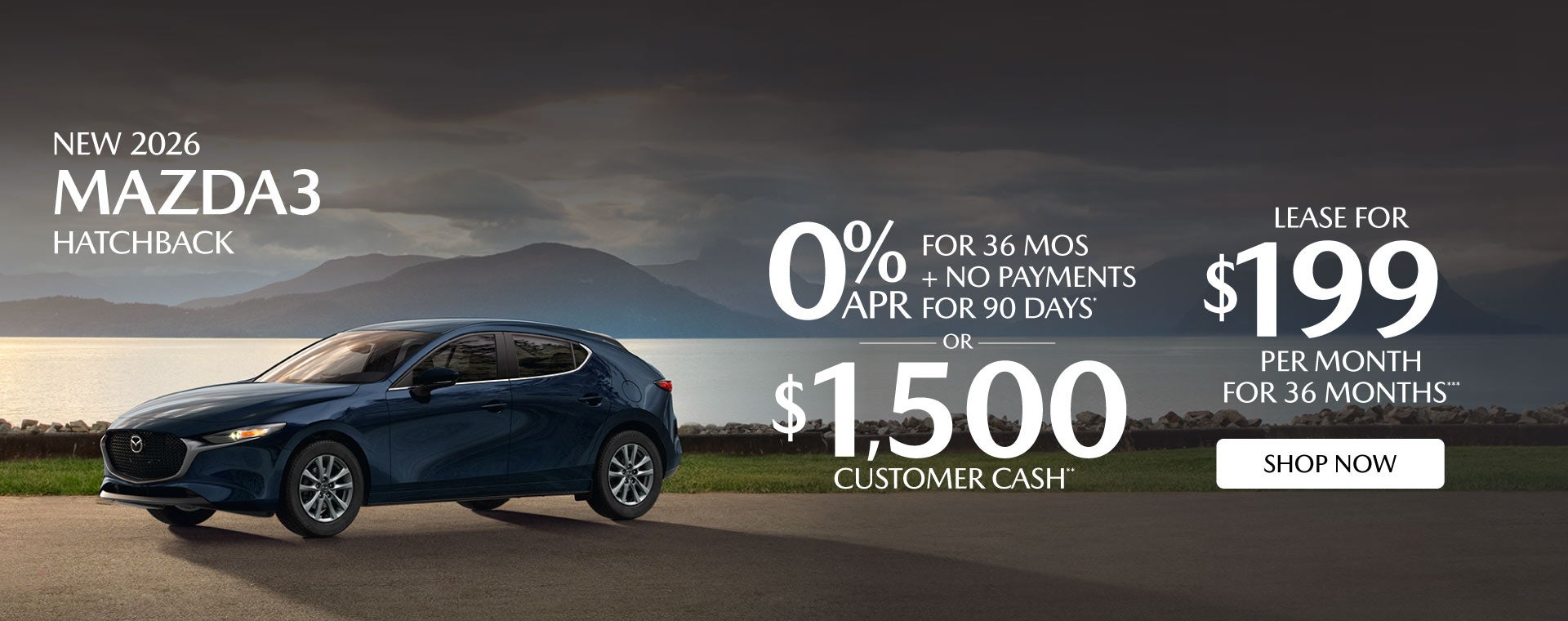 "NEW 2026 MAZDA3 HATCHBACK "	"0% APR FOR 36 MOS + NO PAYMEN