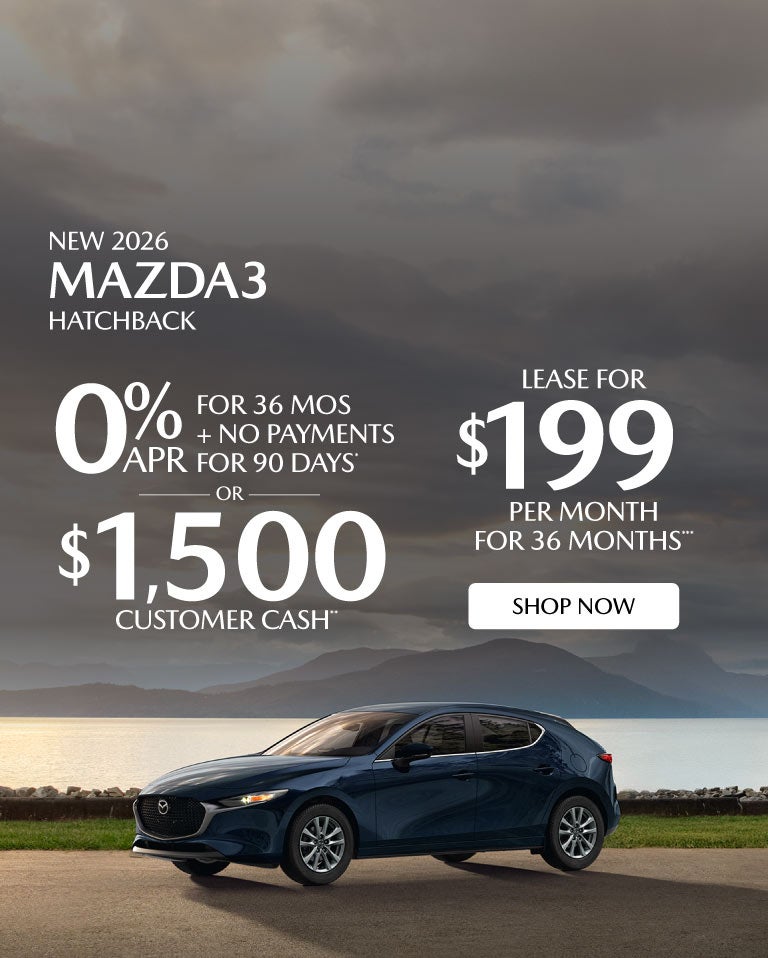 "NEW 2026 MAZDA3 HATCHBACK "	"0% APR FOR 36 MOS + NO PAYMEN