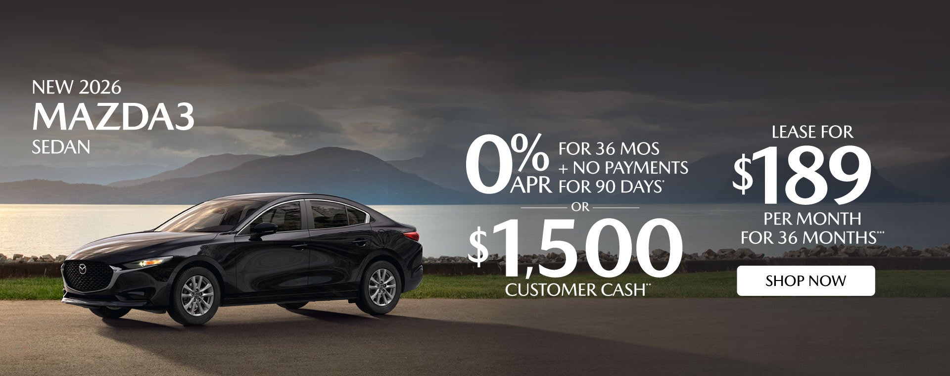 NEW 2026 MAZDA3 SEDAN	"0% APR FOR 36 MOS + NO PAYMENTS FOR 