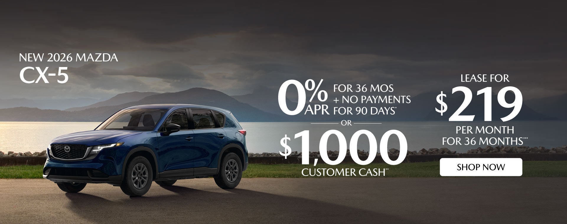 "NEW 2026 MAZDA CX-5 "	"0% APR FOR 36 MOS + NO PAYMENTS FOR