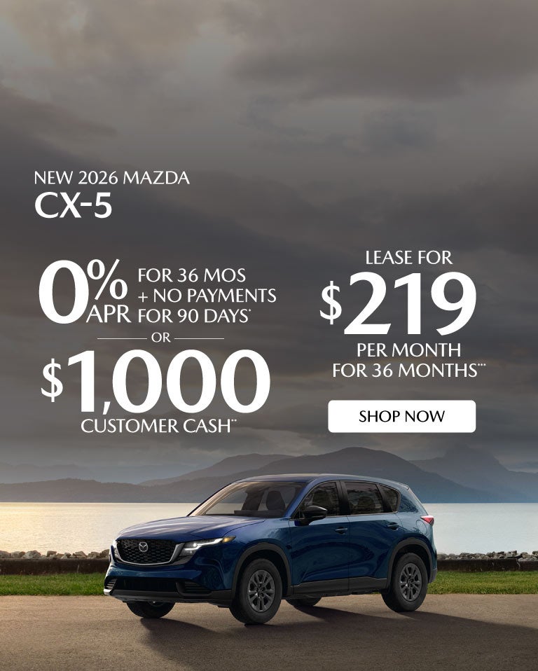 "NEW 2026 MAZDA CX-5 "	"0% APR FOR 36 MOS + NO PAYMENTS FOR